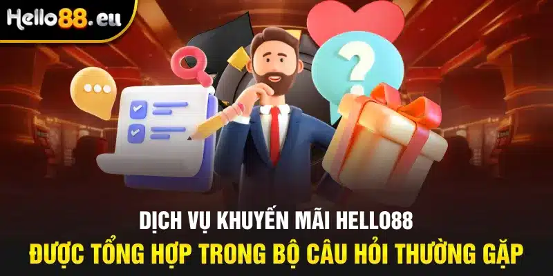 Dịch vụ khuyến mãi Hello88 được tổng hợp trong bộ câu hỏi thường gặp Dịch vụ khuyến mãi Hello88 được tổng hợp trong bộ câu hỏi thường gặp