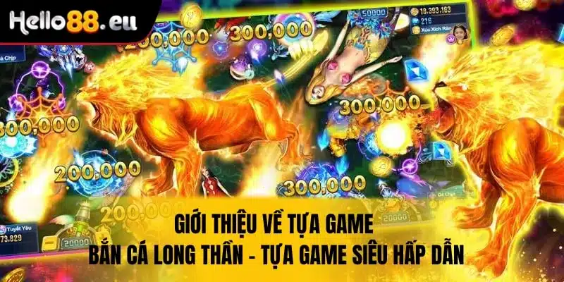 Bắn cá long thần - tựa game hấp dẫn